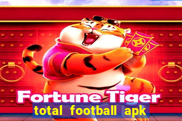 total football apk mod dinheiro infinito